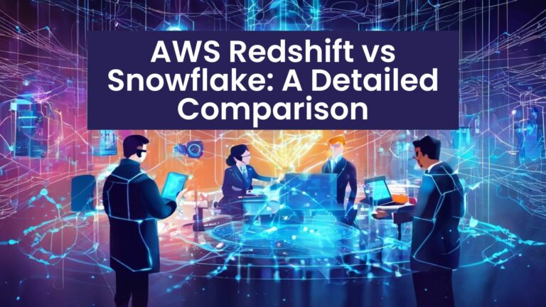 AWS Redshift vs Snowflake: A Detailed Comparison