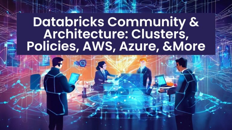 Databricks Community & Architecture: Clusters, Policies, AWS, Azure, and More