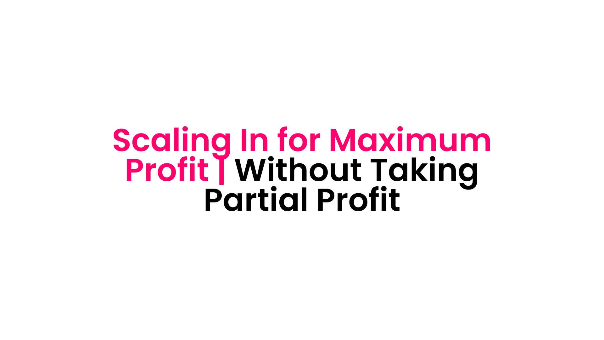 Scaling In for Maximum Profit Without Taking Partial Profit