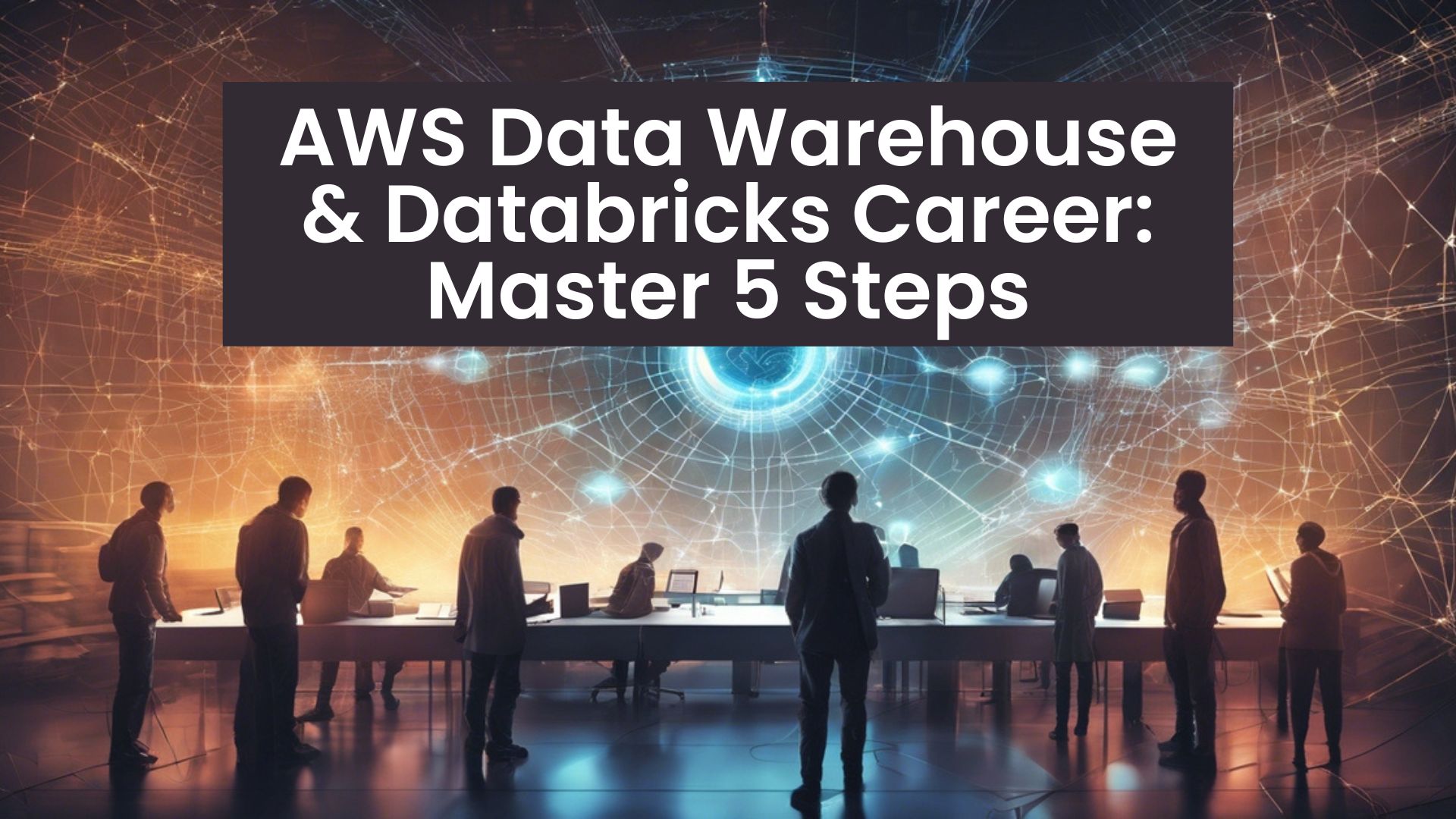 AWS Data Warehouse & Databricks Career Master 5 Steps