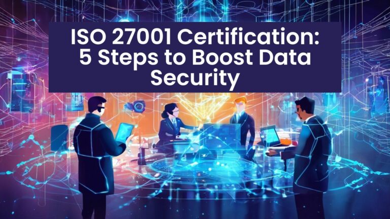 ISO 27001 Certification: 5 Steps to Boost Data Security