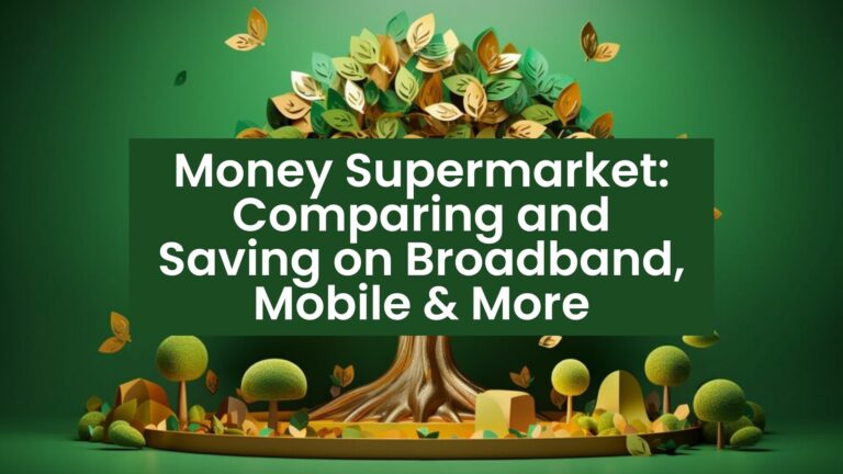 Money Supermarket: Comparing and Saving on Broadband, Mobile & More