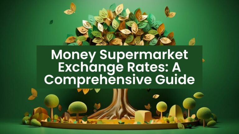 Money Supermarket Exchange Rates: A Comprehensive Guide