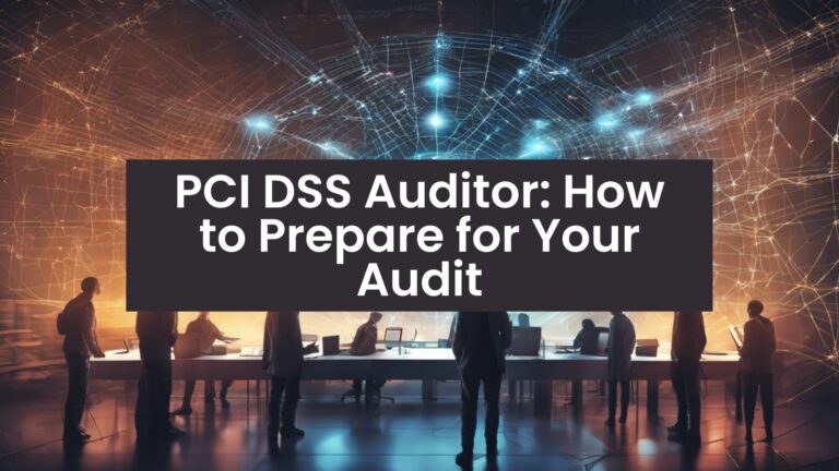 PCI DSS Auditor: How to Prepare for Your Audit
