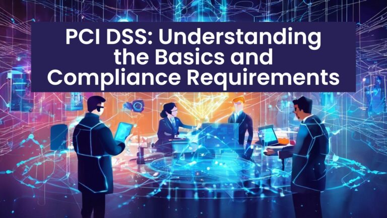 PCI DSS: Understanding the Basics and Compliance Requirements
