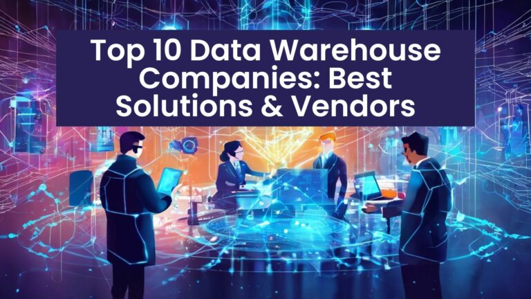 Top 10 Data Warehouse Companies: Best Solutions & Vendors