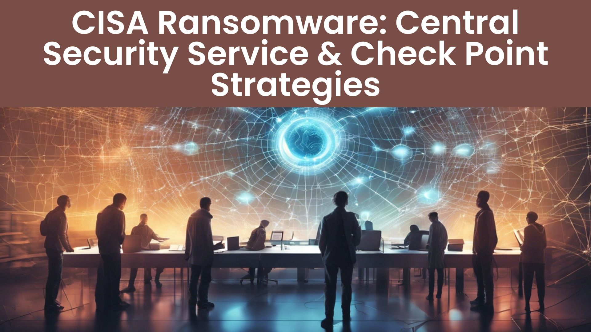 CISA Ransomware Central Security Service & Check Point Strategies