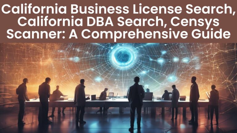 California Business License Search, California DBA Search, Censys Scanner: A Comprehensive Guide
