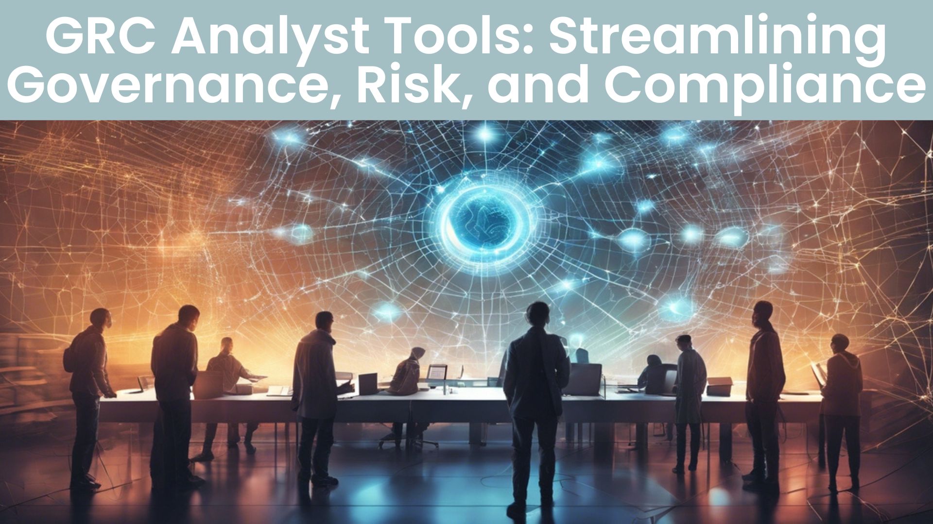 GRC Analyst Tools Streamlining Governance, Risk, and Compliance