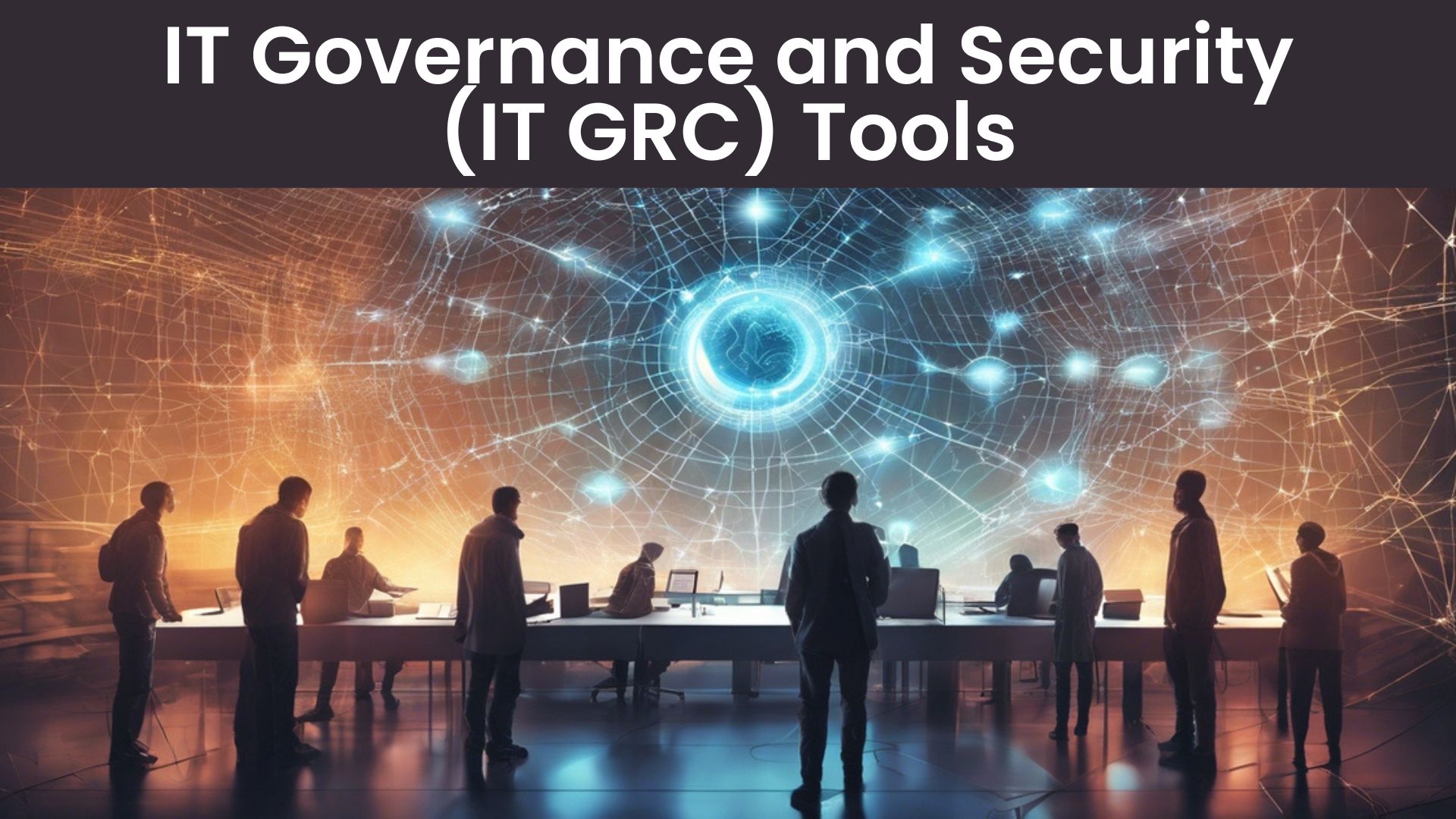 IT Governance and Security (IT GRC) Tools